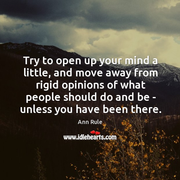 Try to open up your mind a little, and move away from Ann Rule Picture Quote