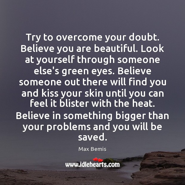 Try to overcome your doubt. Believe you are beautiful. Look at yourself You’re Beautiful Quotes Image