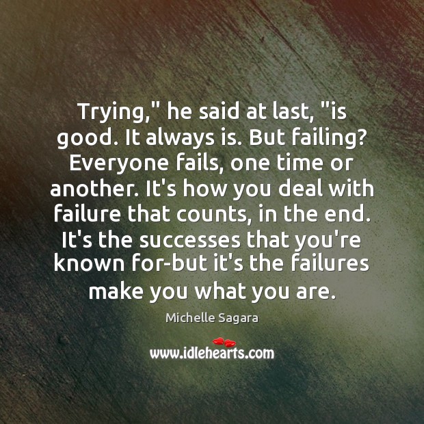 Trying,” he said at last, “is good. It always is. But failing? Michelle Sagara Picture Quote