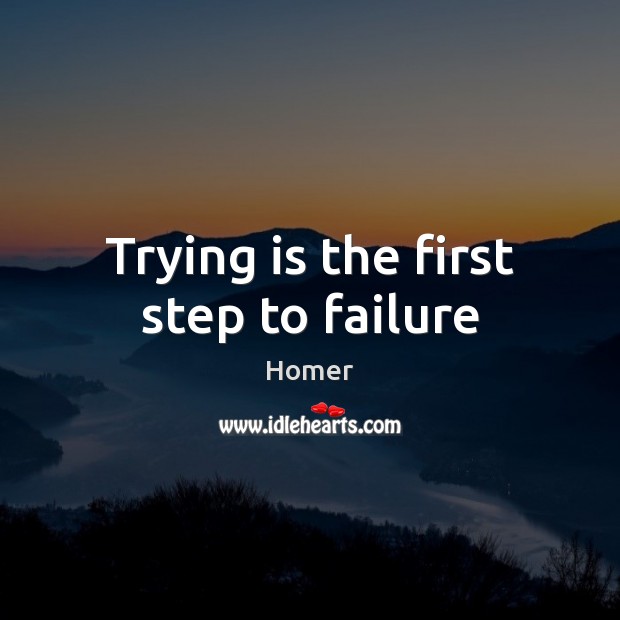 Trying is the first step to failure Homer Picture Quote