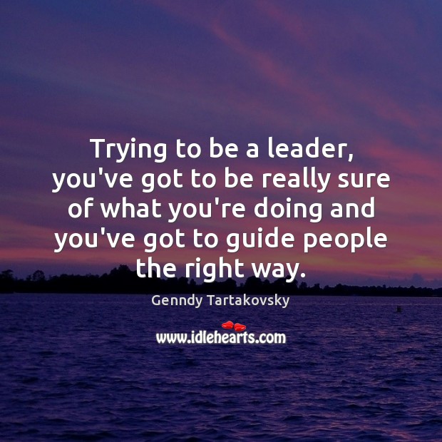 Trying to be a leader, you’ve got to be really sure of Image