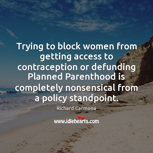 Trying to block women from getting access to contraception or defunding Planned Image