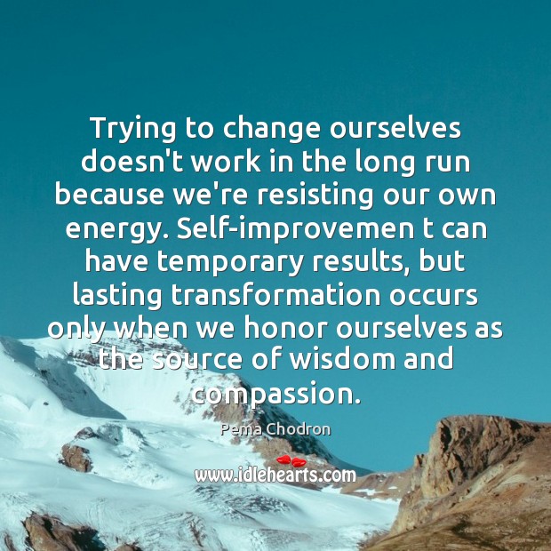 Trying to change ourselves doesn’t work in the long run because we’re Image