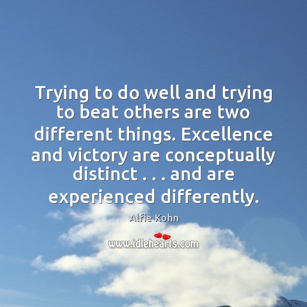 Trying to do well and trying to beat others are two different Alfie Kohn Picture Quote