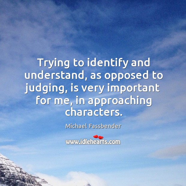 Trying to identify and understand, as opposed to judging, is very important Image