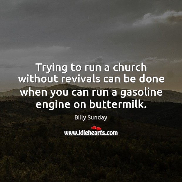 Trying to run a church without revivals can be done when you Image
