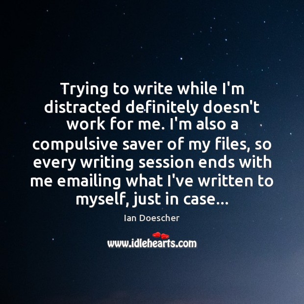 Trying to write while I’m distracted definitely doesn’t work for me. I’m Ian Doescher Picture Quote