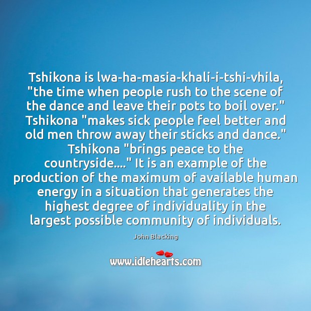 Tshikona is lwa-ha-masia-khali-i-tshi-vhila, “the time when people rush to the scene of John Blacking Picture Quote