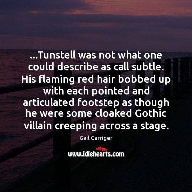 …Tunstell was not what one could describe as call subtle. His flaming Gail Carriger Picture Quote