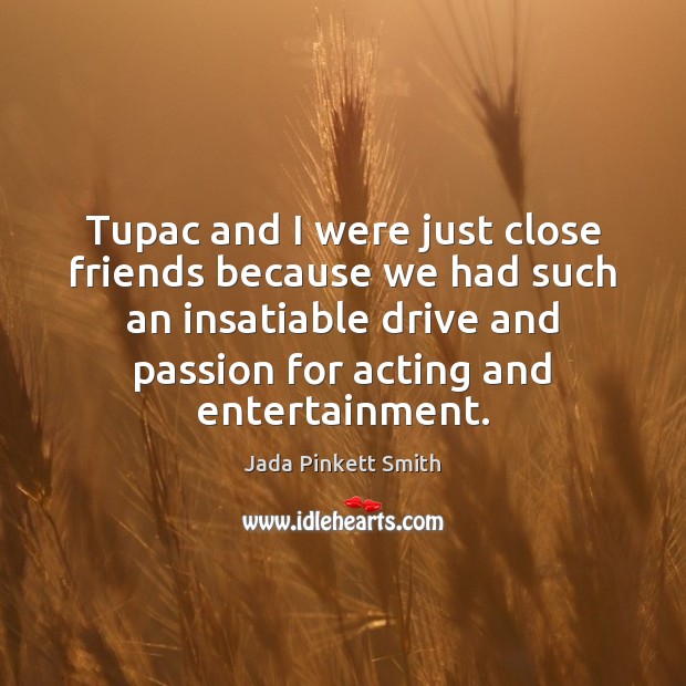 Tupac and I were just close friends because we had such an Image