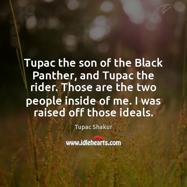 Tupac the son of the Black Panther, and Tupac the rider. Those Tupac Shakur Picture Quote