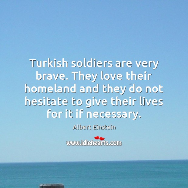 Turkish soldiers are very brave. They love their homeland and they do Image