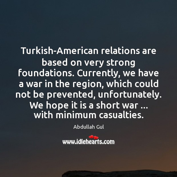 Turkish-American relations are based on very strong foundations. Currently, we have a Image