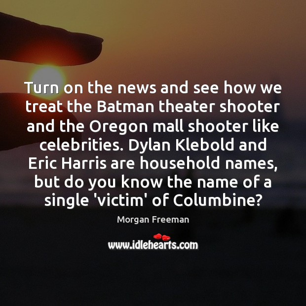 Turn on the news and see how we treat the Batman theater Image
