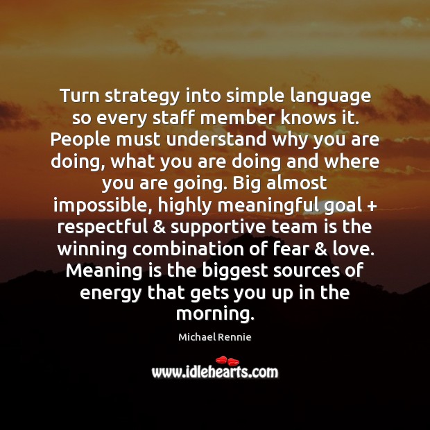 Turn strategy into simple language so every staff member knows it. People Michael Rennie Picture Quote