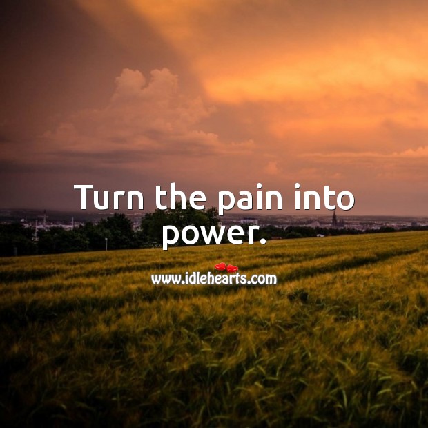 Turn the pain into power. Motivational Quotes Image