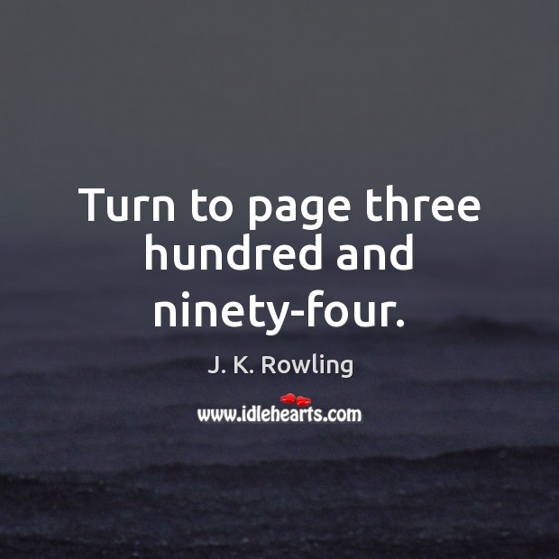 Turn to page three hundred and ninety-four. J. K. Rowling Picture Quote