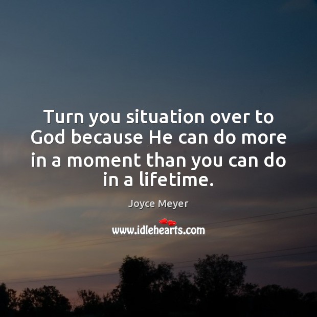 Turn you situation over to God because He can do more in Image
