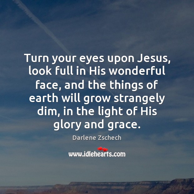 Turn your eyes upon Jesus, look full in His wonderful face, and Image