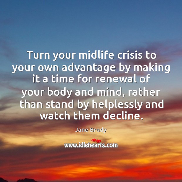 Turn your midlife crisis to your own advantage by making it a Image