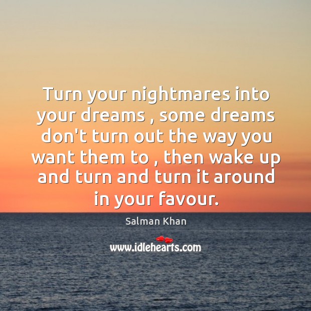 Turn your nightmares into your dreams , some dreams don’t turn out the Image