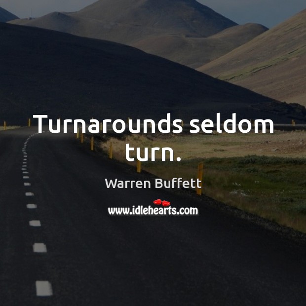 Turnarounds seldom turn. Warren Buffett Picture Quote