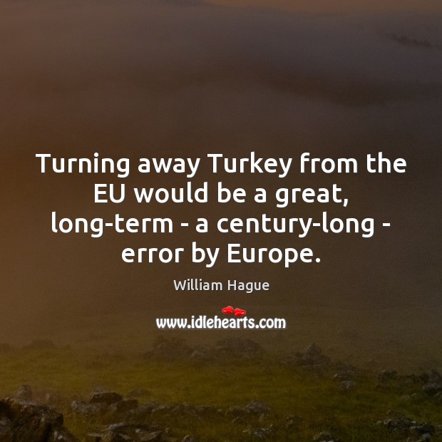 Turning away Turkey from the EU would be a great, long-term – Image