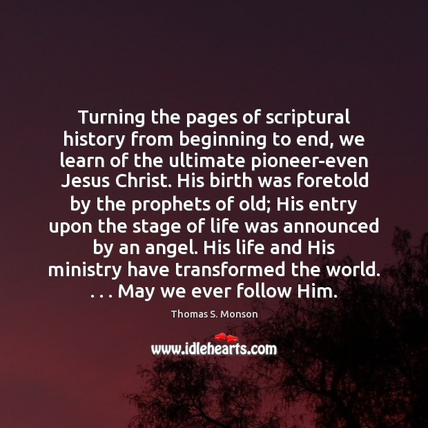Turning the pages of scriptural history from beginning to end, we learn Thomas S. Monson Picture Quote