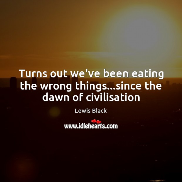 Turns out we’ve been eating the wrong things…since the dawn of civilisation Image