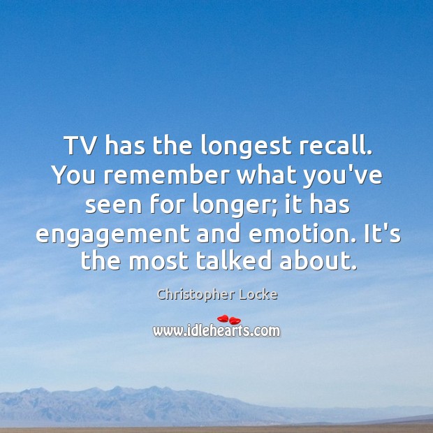 TV has the longest recall. You remember what you’ve seen for longer; Engagement Quotes Image