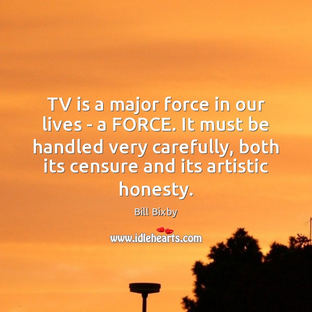 TV is a major force in our lives – a FORCE. It Bill Bixby Picture Quote