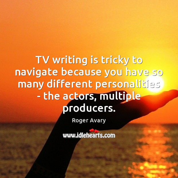 TV writing is tricky to navigate because you have so many different Image