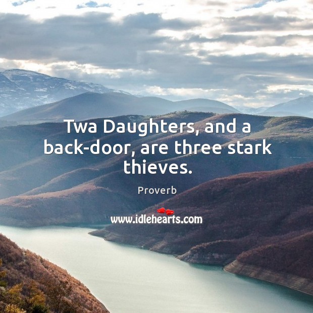 Twa daughters, and a back-door, are three stark thieves. Image