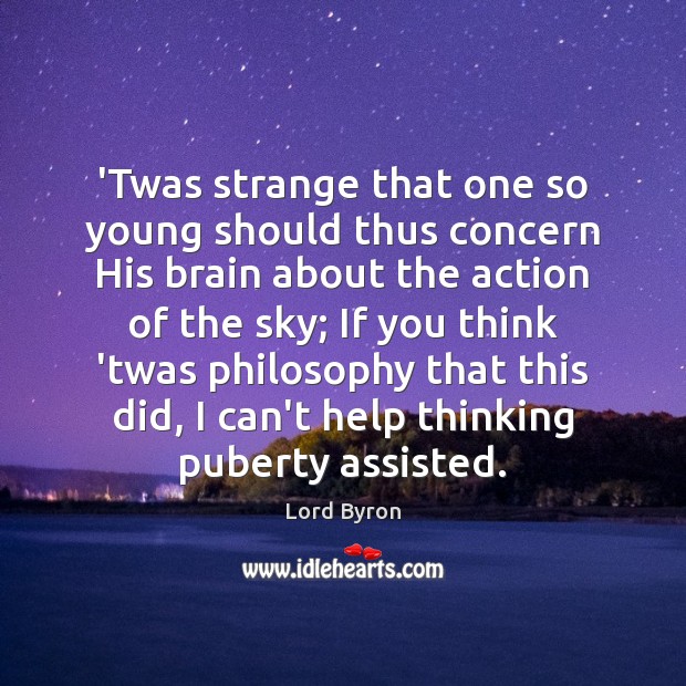 ‘Twas strange that one so young should thus concern His brain about Lord Byron Picture Quote