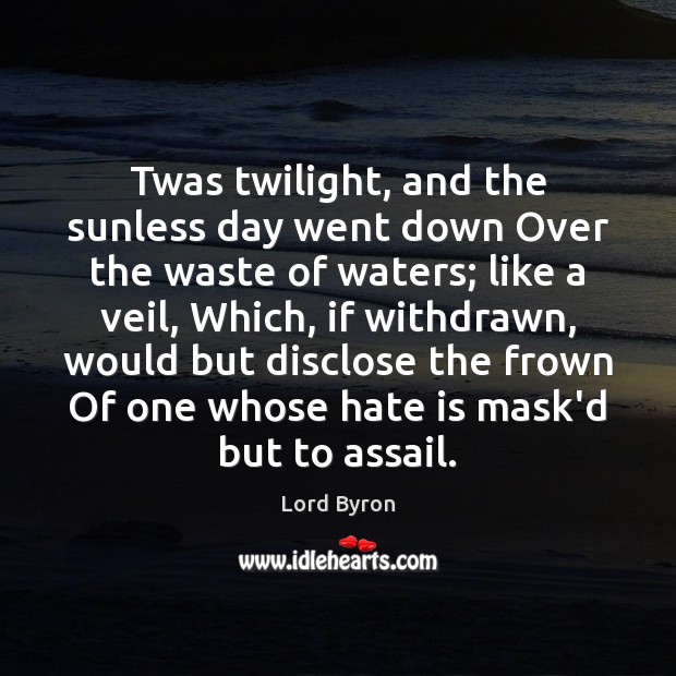 Twas twilight, and the sunless day went down Over the waste of Image