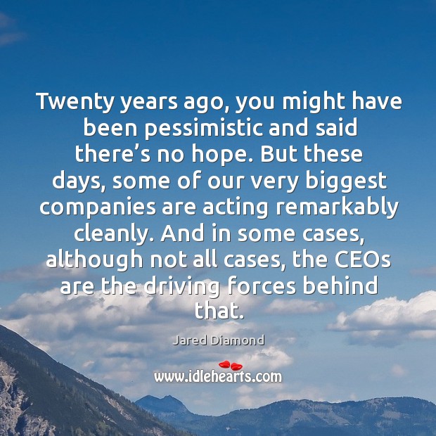 Twenty years ago, you might have been pessimistic and said there’s no hope. Driving Quotes Image