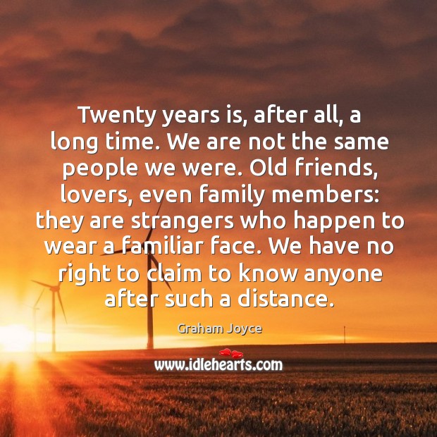 Twenty years is, after all, a long time. We are not the Graham Joyce Picture Quote