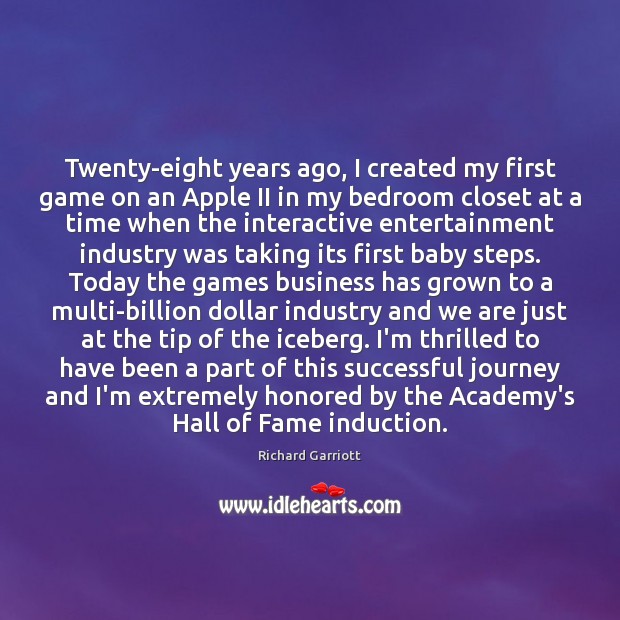 Twenty-eight years ago, I created my first game on an Apple II Richard Garriott Picture Quote