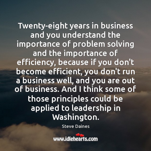 Twenty-eight years in business and you understand the importance of problem solving Steve Daines Picture Quote