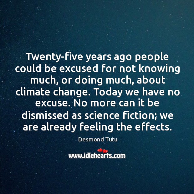 Twenty-five years ago people could be excused for not knowing much, or Climate Quotes Image