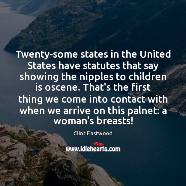Twenty-some states in the United States have statutes that say showing the Clint Eastwood Picture Quote