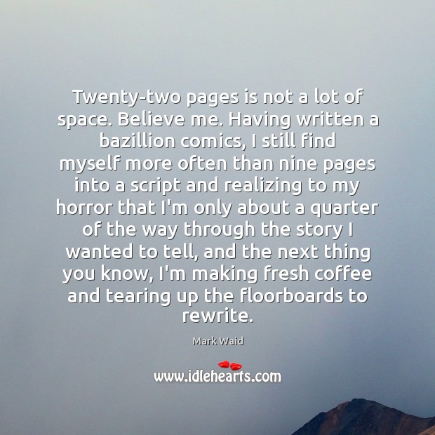 Twenty-two pages is not a lot of space. Believe me. Having written Mark Waid Picture Quote