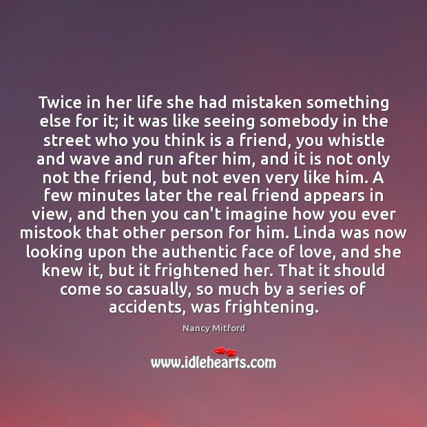 Twice in her life she had mistaken something else for it; it Real Friends Quotes Image