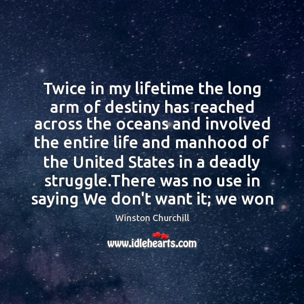 Twice in my lifetime the long arm of destiny has reached across Winston Churchill Picture Quote