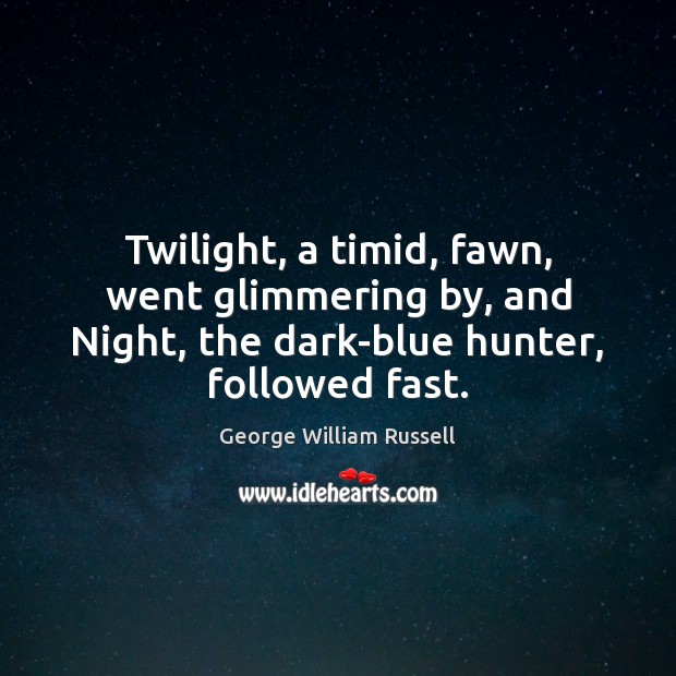 Twilight, a timid, fawn, went glimmering by, and Night, the dark-blue hunter, Image