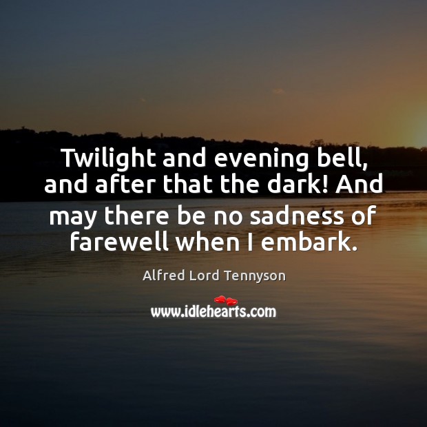 Twilight and evening bell, and after that the dark! And may there Alfred Lord Tennyson Picture Quote