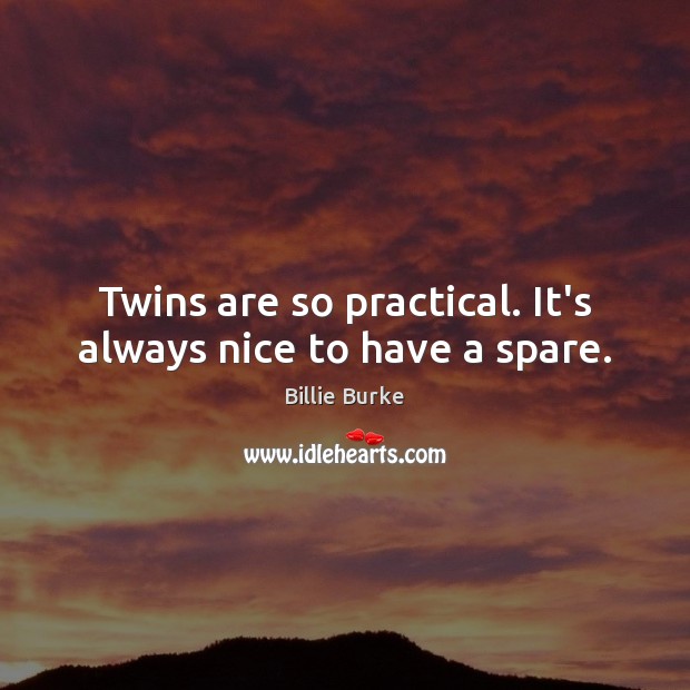 Twins are so practical. It’s always nice to have a spare. Image