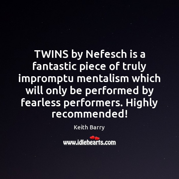 TWINS by Nefesch is a fantastic piece of truly impromptu mentalism which Keith Barry Picture Quote