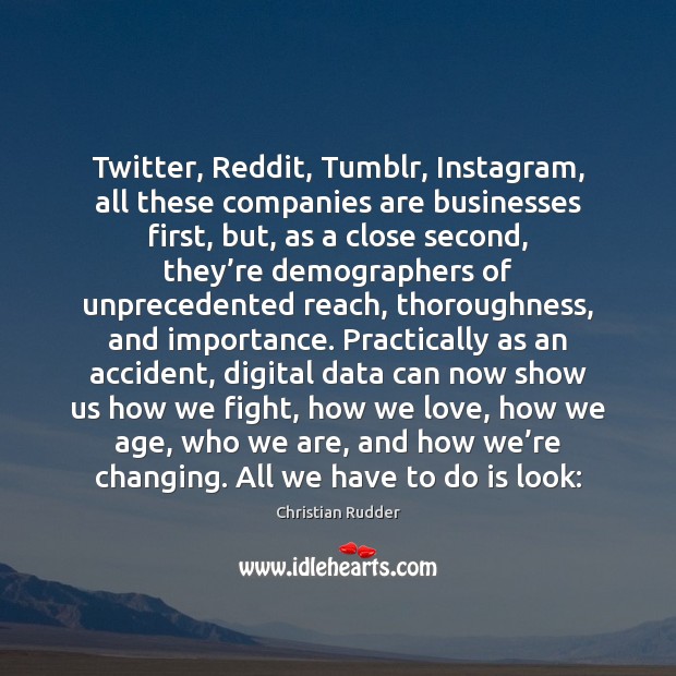 Twitter, Reddit, Tumblr, Instagram, all these companies are businesses first, but, as Image