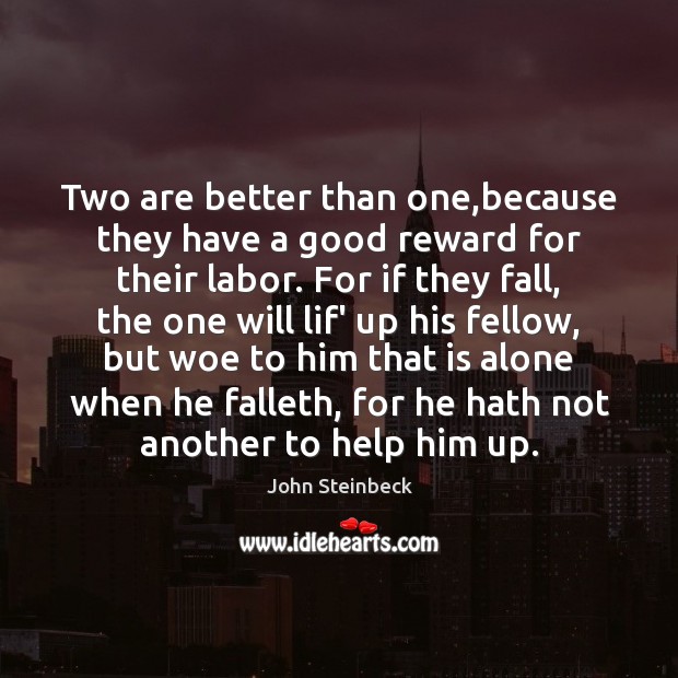 Two are better than one,because they have a good reward for John Steinbeck Picture Quote